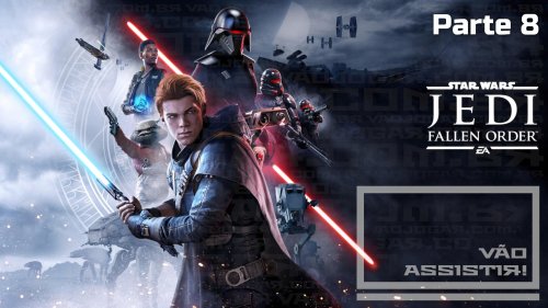 Vão Assistir! #109 - Jedi: Fallen Order - Parte 8: Com a turma toda reunida