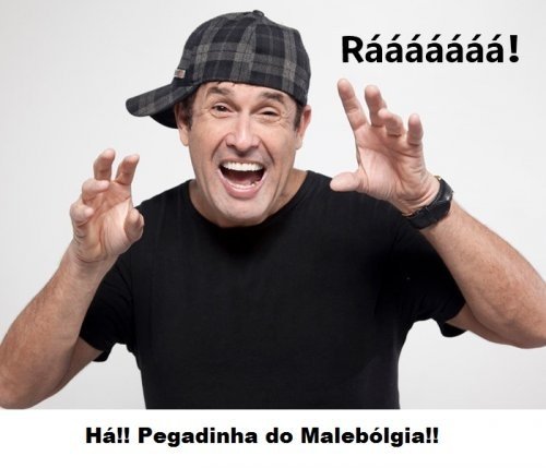 Pegadinha do Malebólgia!