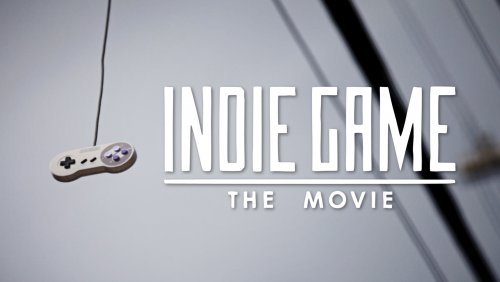 Indie Game: The Movie